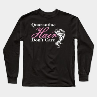 Quarantine Hair Don't Care Funny Quote With Modern Typography Long Sleeve T-Shirt